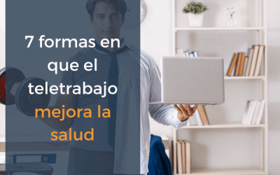 7 formas en que el teletrabajo mejora la salud