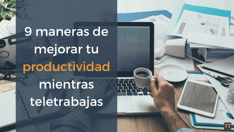 9-maneras-de-mejorar-tu-productividad-mientras-teletrabajas